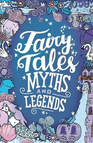 Fairy Tales, Myths and Legends (Scholastic Classics) by Emma Adams