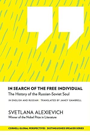 In Search of the Free Individual: The History of the Russian-Soviet Soul by Svetlana Alexiévich
