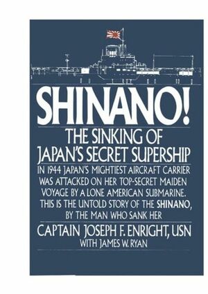 Shinano: The Sinking of Japan's Secret Supership by Joseph F. Enright, James W. Ryan