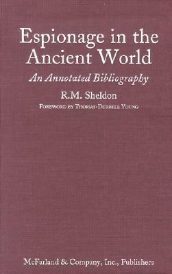 Espionage In The Ancient World: An Annotated Bibliography Of Books And Articles In Western Languages by Rose Mary Sheldon