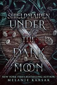 Shield-Maiden: Under the Dark Moon by Melanie Karsak
