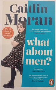 What about Men?: A Feminist Answers the Question by Caitlin Moran, Caitlin Moran