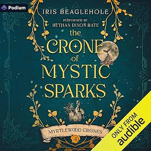 The Crone of Mystic Sparks by Iris Beaglehole