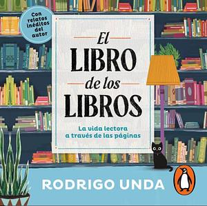 El Libro de los Libros la vida lectora a través de las páginas by Rodrigo Unda