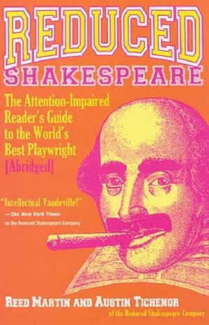 Reduced Shakespeare: The Attention-impaired Readers Guide to the World's Best Playwright by Austin Tichenor, Reed Martin