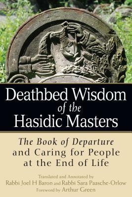 Deathbed Wisdom of the Hasidic Masters: The Book of Departure and Caring for People at the End of Life by 