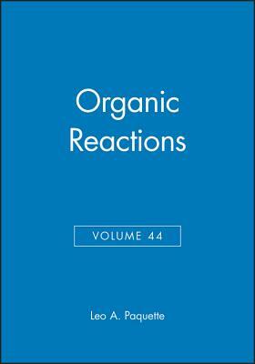 Organic Reactions, Volume 44 by 