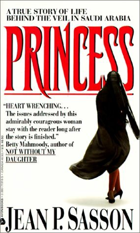 Princess: A True Story Of Life Behind The Veil In Saudi Arabia by Jean Sasson