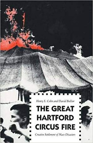 The Great Hartford Circus Fire: Creative Settlement of Mass Disasters by David Bollier, Henry S. Cohn