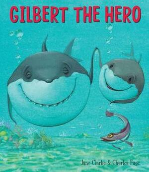 Gilbert The Hero by Jane Clarke, Charles Fuge