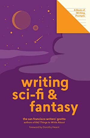 Writing Sci-Fi and Fantasy (Lit Starts): A Book of Writing Prompts by San Francisco Writers' Grotto, Dorothy Hearst