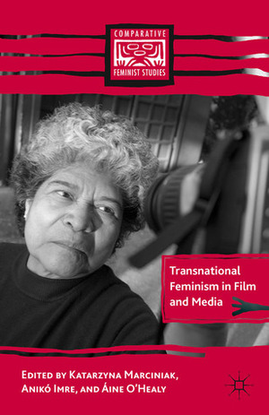 Transnational Feminism in Film and Media by Áine O'Healy, Aniko Imre, Katarzyna Marciniak