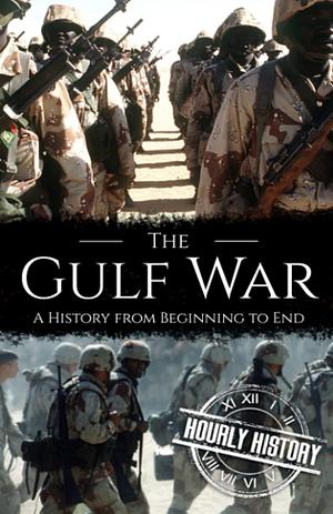 The Gulf War: A History from Beginning to End by Hourly History