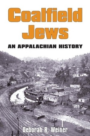 Coalfield Jews: An Appalachian History by Deborah R. Weiner