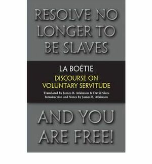 Discourse on Voluntary Servitude. Tienne La Botie by Étienne de La Boétie