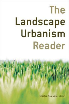 The Landscape Urbanism Reader by Charles Waldheim