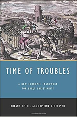 Time of Troubles: A New Economic Framework for Early Christianity by Roland Boer, Christina Petterson