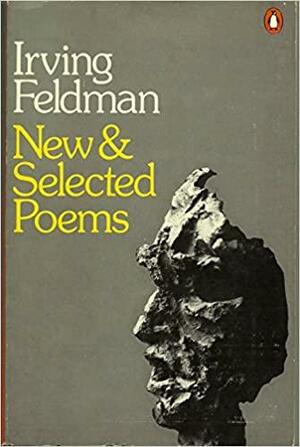 New and Selected Poems by Irving Feldman