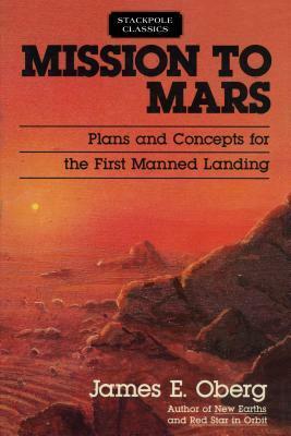 Mission to Mars: Plans and Concepts for the First Manned Landing by James E. Oberg