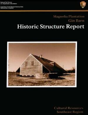 Cane River Creole National Historical Park Magnolia Plantation Gin Barn: Historic Structure Report by National Park Service