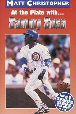 At the Plate with...Sammy Sosa by Glenn Stout, Matt Christopher, Matt Christopher