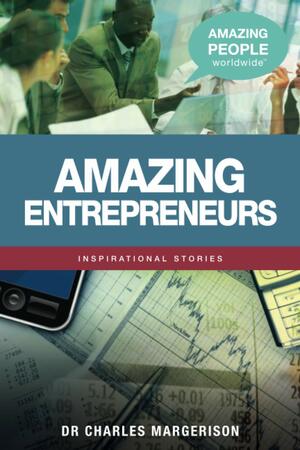 Amazing Entrepreneurs by Charles Margerison, Katharine Smith, Kirri Robinson, Frances Corcoran, Emma Braithwaite