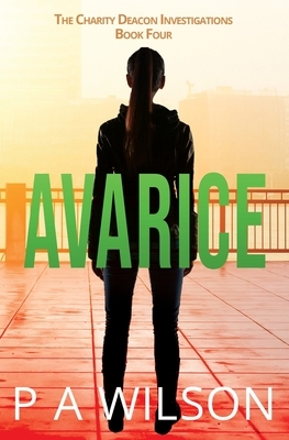 Avarice: The Charity Deacon Investigations Book 4 by P. a. Wilson | The ...