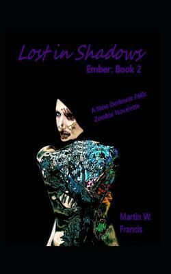 Lost in Shadows: Ember: Book 2 by Martin W. Francis