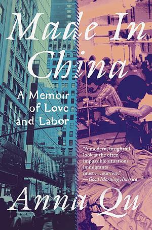 Made in China: A Memoir of Love and Labor by Anna Qu
