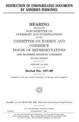 Destruction of Enron-related documents by Andersen personnel by United States Congress, Committee on Energy and Commerce, United States House of Representatives