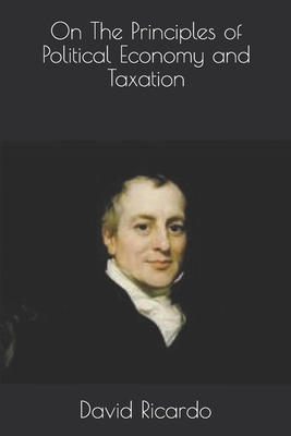 On The Principles of Political Economy and Taxation by David Ricardo