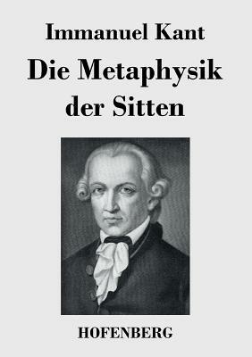 Die Metaphysik der Sitten by Immanuel Kant