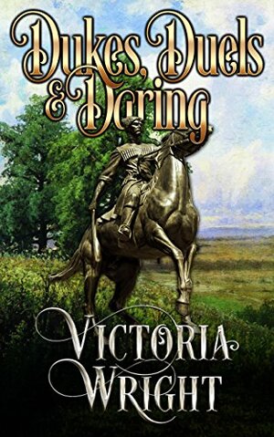 Dukes, Duels & Daring by Victoria Wright