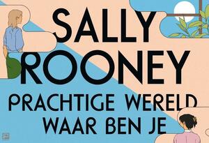 Prachtige wereld, waar ben je by Sally Rooney