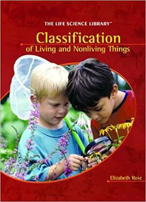 Classification of Living and Nonliving Things by Elizabeth Rose