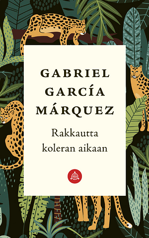 Rakkautta koleran aikaan by Gabriel García Márquez