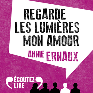 Regarde les lumières mon amour by Annie Ernaux