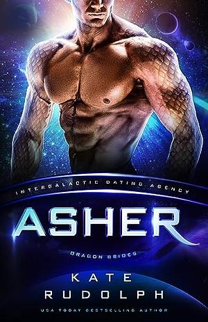 Asher: Dragon Brides #07 (Intergalactic Dating Agency) by Kate Rudolph