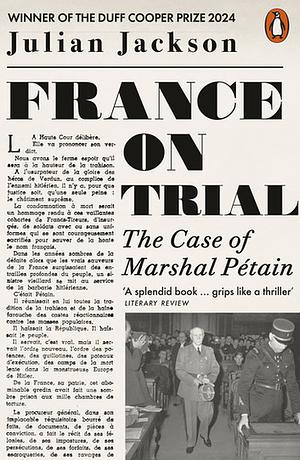 France on Trial: The Case of Marshal Pétain by Julian Jackson