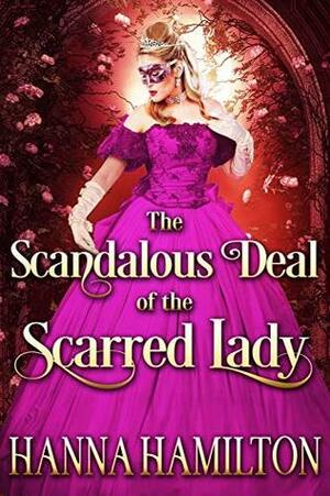The Scandalous Deal of the Scarred Lady by Hanna Hamilton
