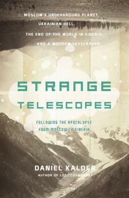 Strange Telescopes: Following the Apocalypse from Moscow to Siberia by Daniel Kalder