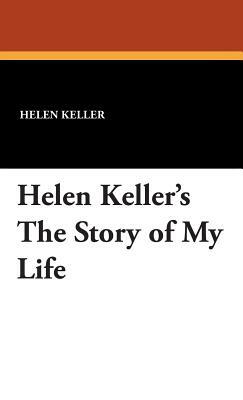 Helen Keller's the Story of My Life by Helen Keller