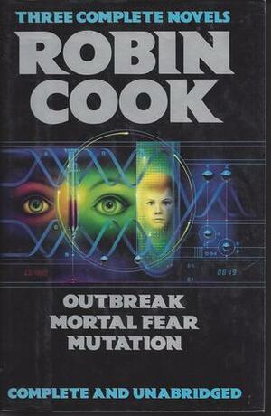 Outbreak / Mortal Fear / Mutation by Robin Cook