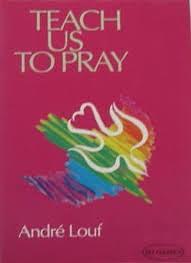 Teach Us to Pray: Learning a Little About Prayer by André Louf