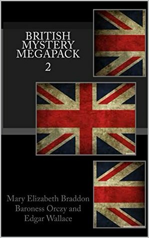 British Mystery Multipack Volume 2 - Lady Audley's Secret, The Four Just Men and The Ninescore Mystery (Illustrated) by Mary Elizabeth Braddon, Baroness Orczy, Edgar Wallace