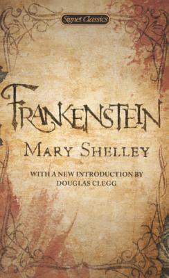 Frankenstein: Or, the Modern Prometheus by Mary Shelley