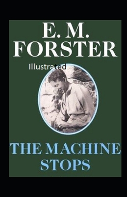 The Machine Stops Illustrated by E.M. Forster