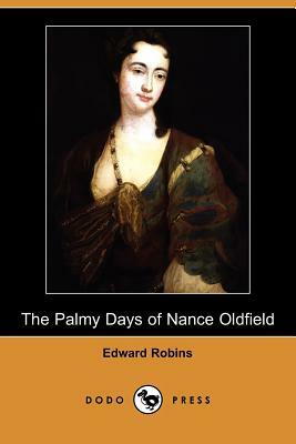 The Palmy Days of Nance Oldfield (Dodo Press) by Edward Robins