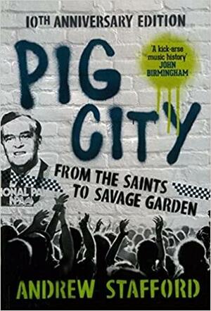 Pig City: From The Saints to Savage Garden by Andrew Stafford