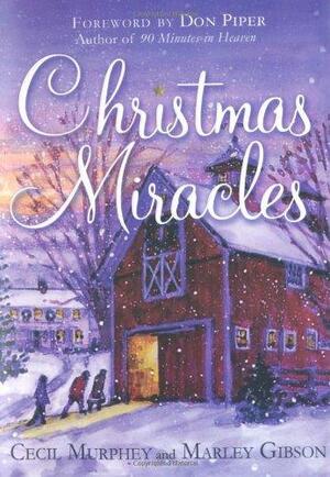 Christmas Miracles: Foreword by Don Piper, Author of 90 Minutes in Heaven by Marley Gibson, Cecil Murphey